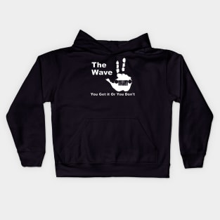 The  Wave - You Get it Or You Don't T Kids Hoodie